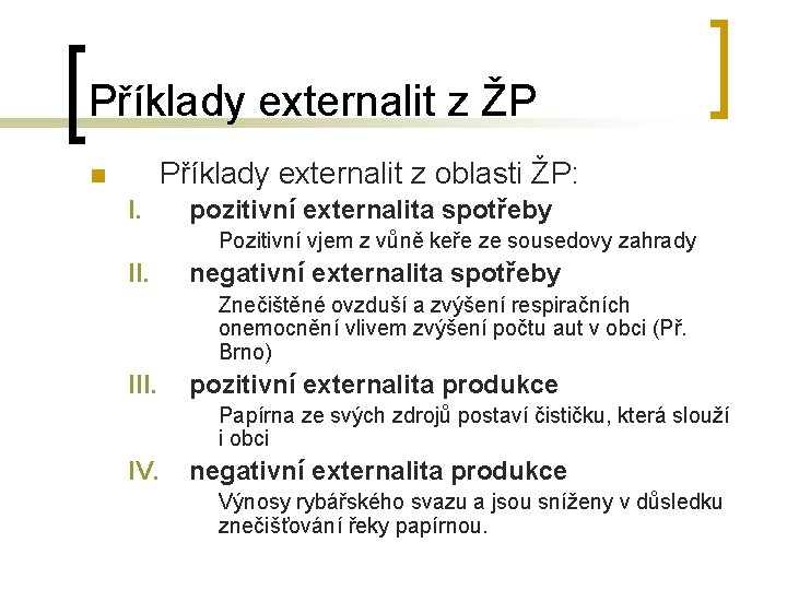 Příklady externalit z ŽP Příklady externalit z oblasti ŽP: n I. pozitivní externalita spotřeby