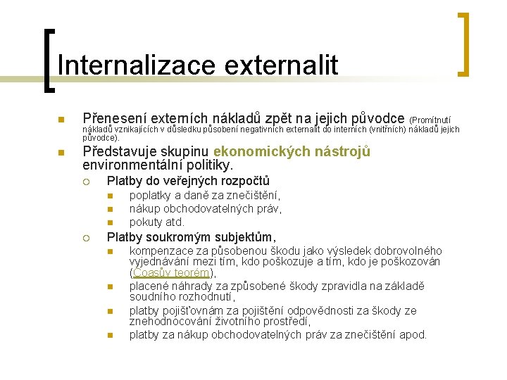 Internalizace externalit n Přenesení externích nákladů zpět na jejich původce (Promítnutí n Představuje skupinu