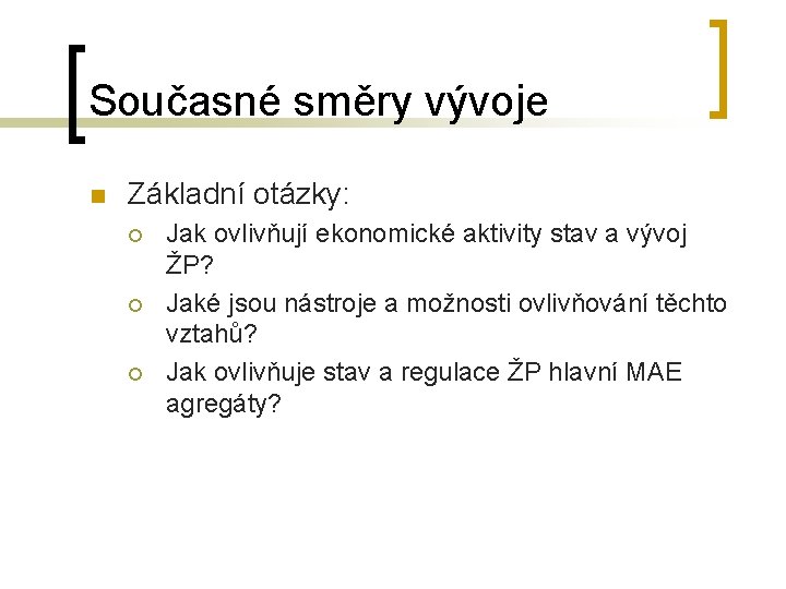 Současné směry vývoje n Základní otázky: ¡ ¡ ¡ Jak ovlivňují ekonomické aktivity stav