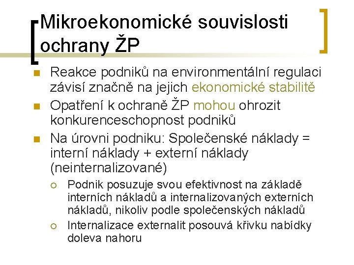 Mikroekonomické souvislosti ochrany ŽP n n n Reakce podniků na environmentální regulaci závisí značně