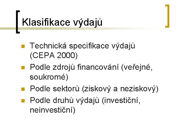 Klasifikace výdajů n n Technická specifikace výdajů (CEPA 2000) Podle zdrojů financování (veřejné, soukromé)