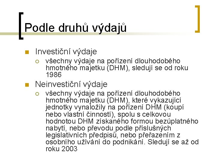 Podle druhů výdajů n Investiční výdaje ¡ n všechny výdaje na pořízení dlouhodobého hmotného