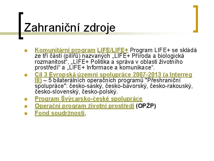 Zahraniční zdroje n n n Komunitární program LIFE/LIFE+ Program LIFE+ se skládá ze tří