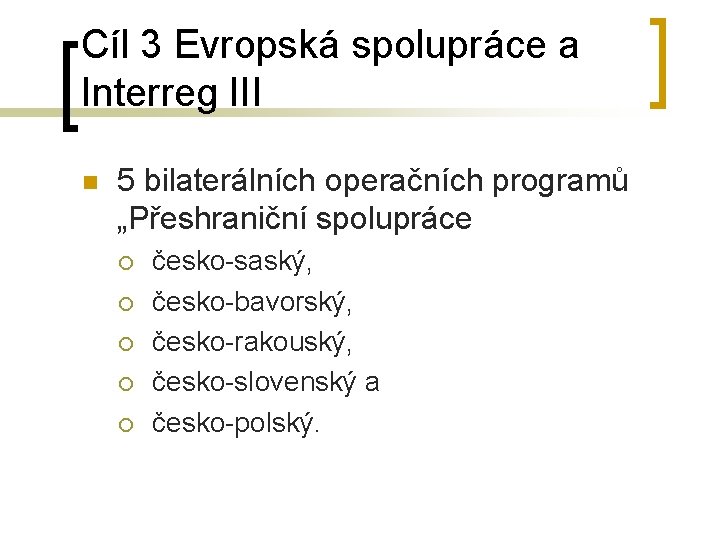 Cíl 3 Evropská spolupráce a Interreg III n 5 bilaterálních operačních programů „Přeshraniční spolupráce