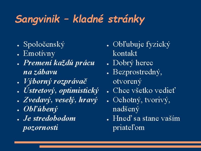 Sangvinik – kladné stránky ● ● ● ● Spoločenský Emotívny Premení každú prácu na