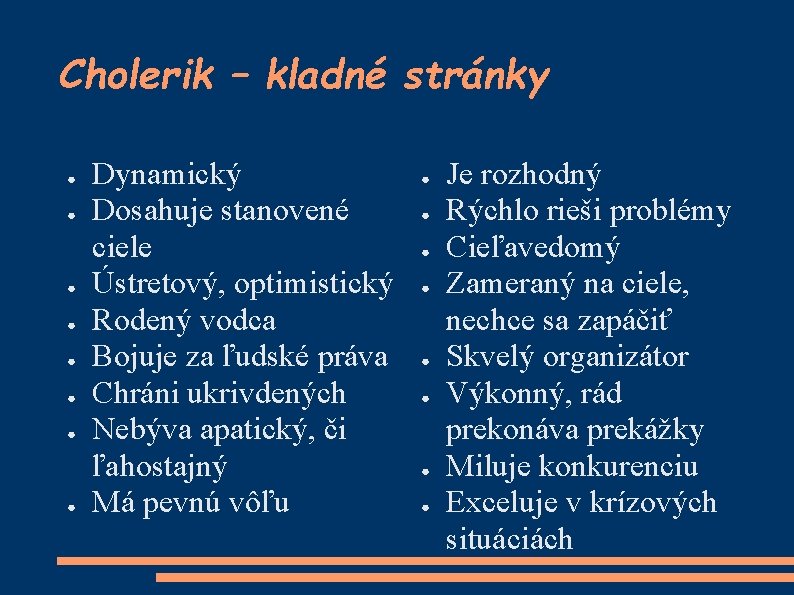Cholerik – kladné stránky ● ● ● ● Dynamický Dosahuje stanovené ciele Ústretový, optimistický