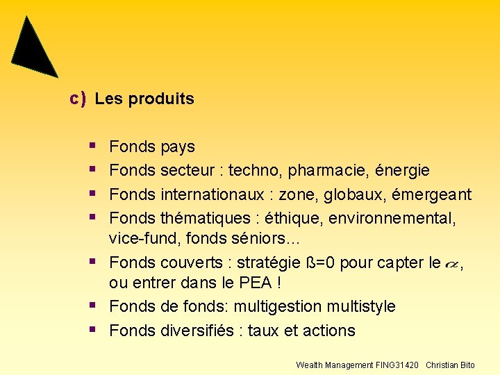 c) Les produits § § Fonds pays Fonds secteur : techno, pharmacie, énergie Fonds