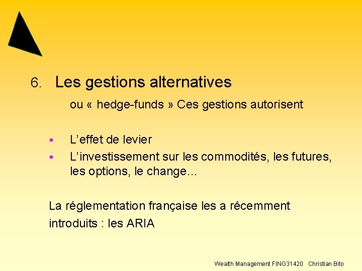 6. Les gestions alternatives ou « hedge-funds » Ces gestions autorisent § § L’effet