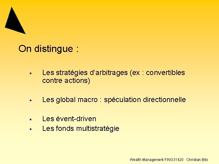 On distingue : § Les stratégies d’arbitrages (ex : convertibles contre actions) § Les