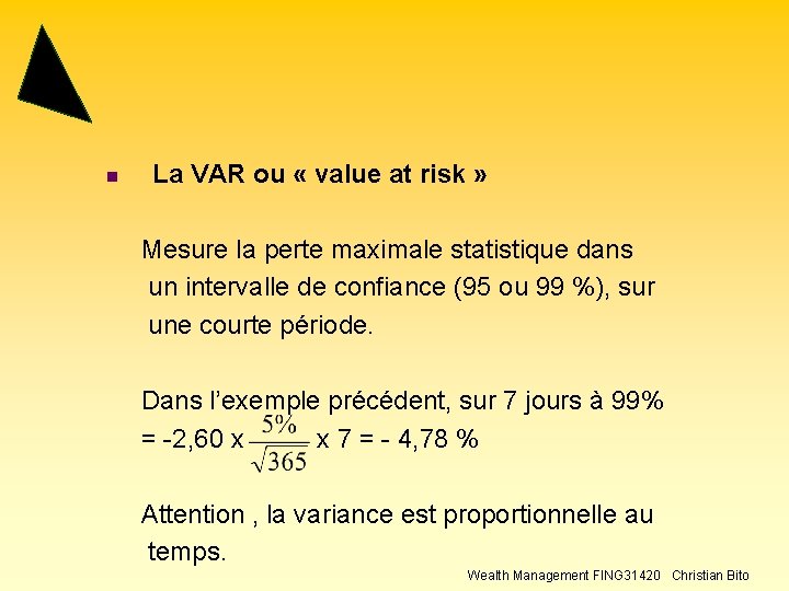 n La VAR ou « value at risk » Mesure la perte maximale statistique