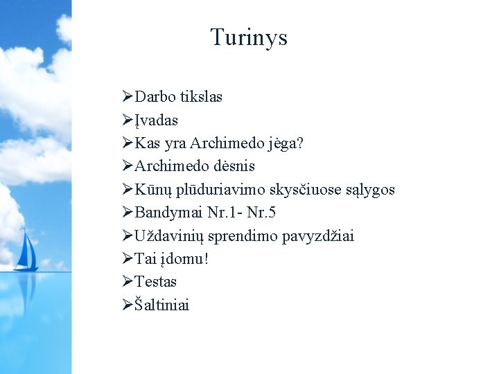 Turinys ØDarbo tikslas ØĮvadas ØKas yra Archimedo jėga? ØArchimedo dėsnis ØKūnų plūduriavimo skysčiuose sąlygos