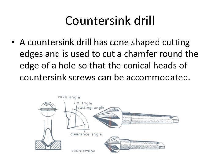 Countersink drill • A countersink drill has cone shaped cutting edges and is used Countersink drill • A countersink drill has cone shaped cutting edges and is used