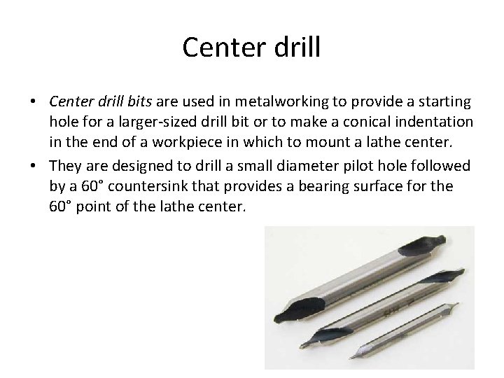 Center drill • Center drill bits are used in metalworking to provide a starting Center drill • Center drill bits are used in metalworking to provide a starting