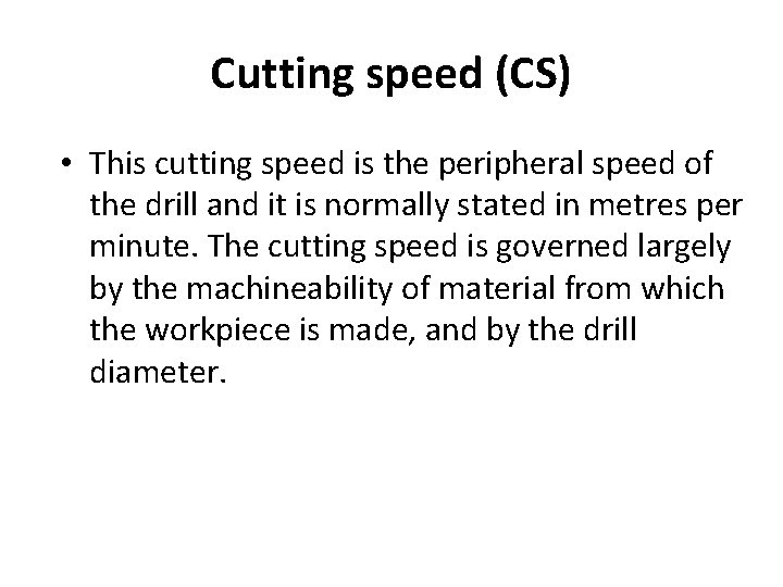 Cutting speed (CS) • This cutting speed is the peripheral speed of the drill Cutting speed (CS) • This cutting speed is the peripheral speed of the drill
