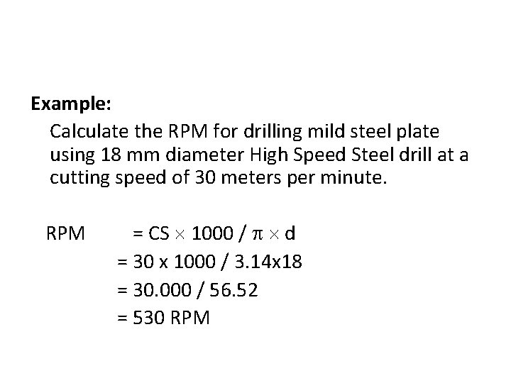 Example: Calculate the RPM for drilling mild steel plate using 18 mm diameter High Example: Calculate the RPM for drilling mild steel plate using 18 mm diameter High