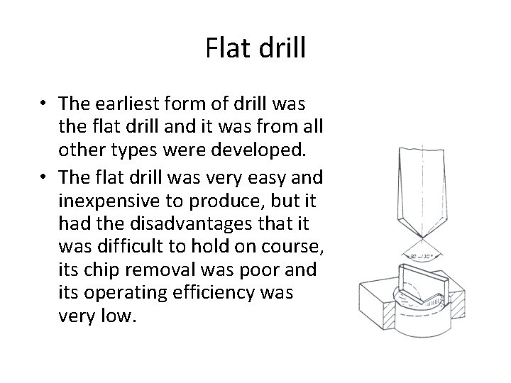 Flat drill • The earliest form of drill was the flat drill and it Flat drill • The earliest form of drill was the flat drill and it