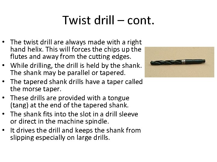 Twist drill – cont. • The twist drill are always made with a right Twist drill – cont. • The twist drill are always made with a right