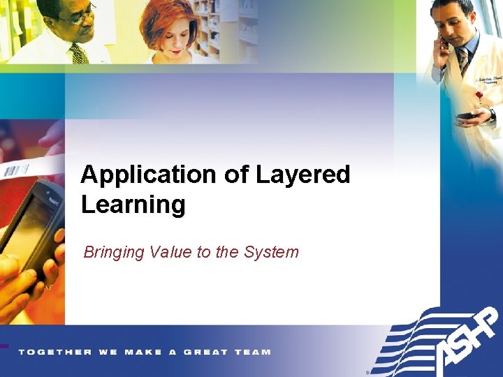 Application of Layered Learning Bringing Value to the System 