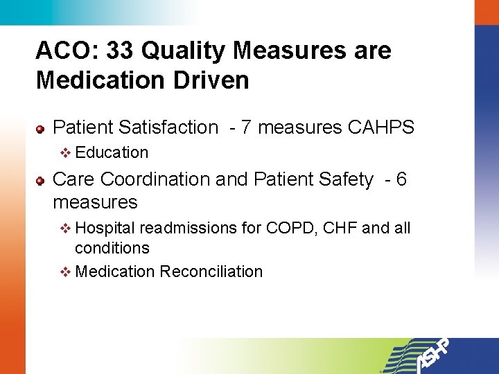 ACO: 33 Quality Measures are Medication Driven Patient Satisfaction - 7 measures CAHPS v