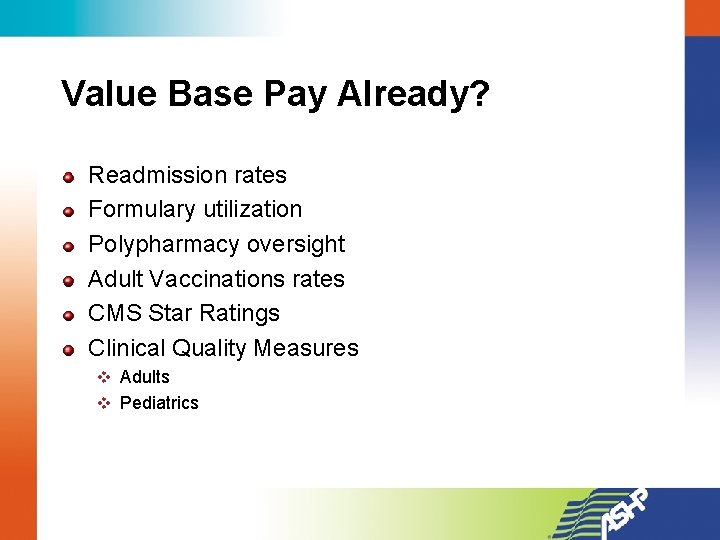Value Base Pay Already? Readmission rates Formulary utilization Polypharmacy oversight Adult Vaccinations rates CMS