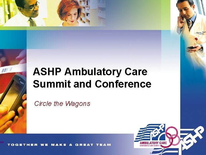 ASHP Ambulatory Care Summit and Conference Circle the Wagons 