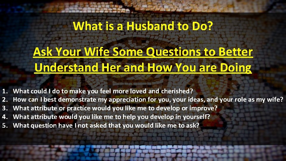 What is a Husband to Do? Ask Your Wife Some Questions to Better Understand