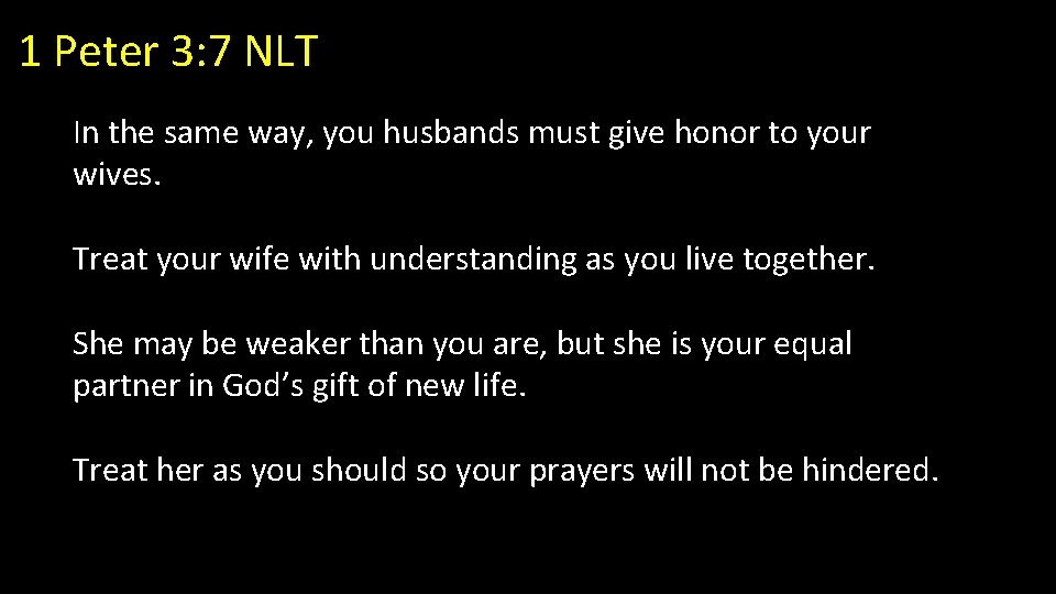 1 Peter 3: 7 NLT In the same way, you husbands must give honor