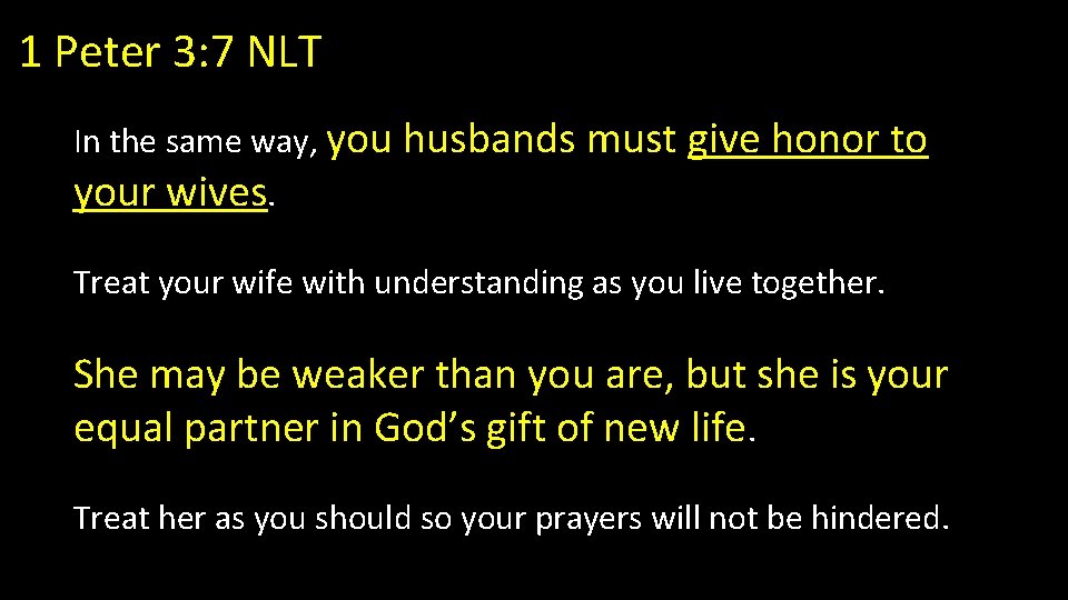 1 Peter 3: 7 NLT In the same way, you husbands must give honor