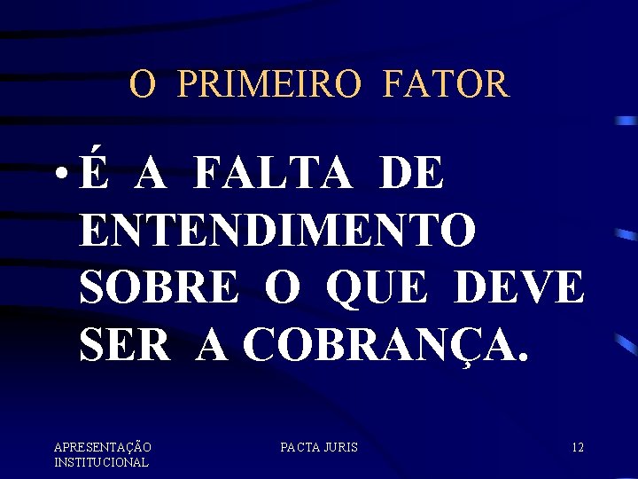 O PRIMEIRO FATOR • É A FALTA DE ENTENDIMENTO SOBRE O QUE DEVE SER