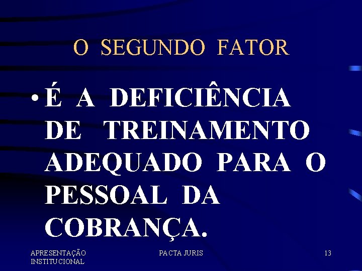 O SEGUNDO FATOR • É A DEFICIÊNCIA DE TREINAMENTO ADEQUADO PARA O PESSOAL DA