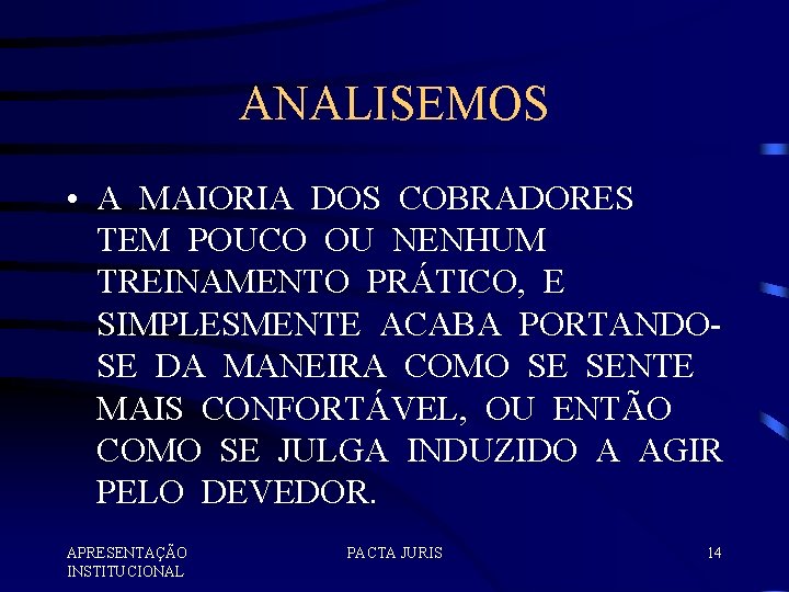 ANALISEMOS • A MAIORIA DOS COBRADORES TEM POUCO OU NENHUM TREINAMENTO PRÁTICO, E SIMPLESMENTE