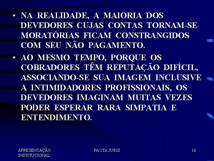  • NA REALIDADE, A MAIORIA DOS DEVEDORES CUJAS CONTAS TORNAM-SE MORATÓRIAS FICAM CONSTRANGIDOS