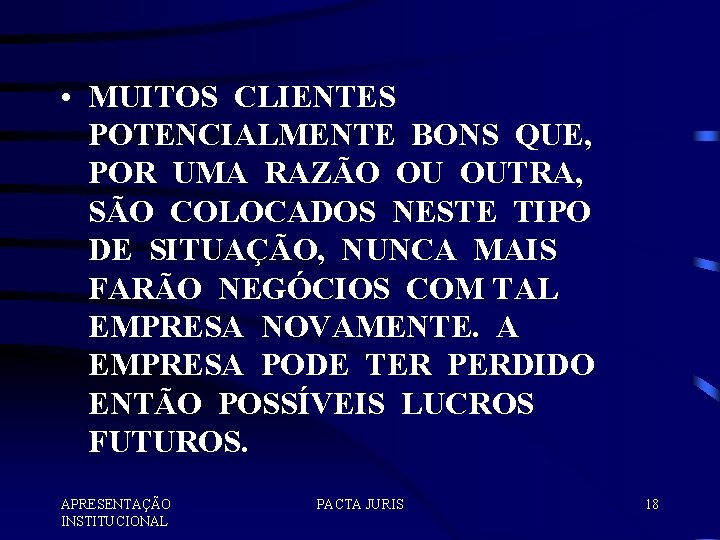  • MUITOS CLIENTES POTENCIALMENTE BONS QUE, POR UMA RAZÃO OU OUTRA, SÃO COLOCADOS