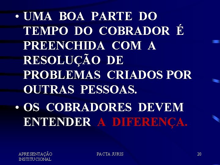  • UMA BOA PARTE DO TEMPO DO COBRADOR É PREENCHIDA COM A RESOLUÇÃO