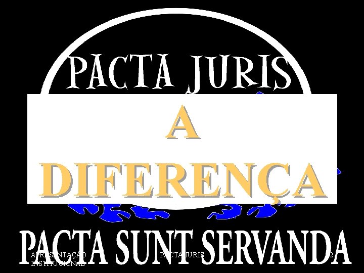 A DIFERENÇA APRESENTAÇÃO INSTITUCIONAL PACTA JURIS 22 