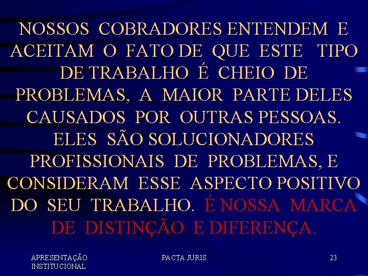 NOSSOS COBRADORES ENTENDEM E ACEITAM O FATO DE QUE ESTE TIPO DE TRABALHO É