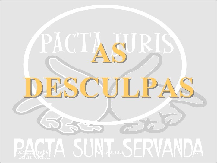 AS DESCULPAS APRESENTAÇÃO INSTITUCIONAL PACTA JURIS 30 