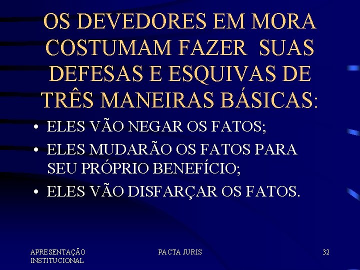 OS DEVEDORES EM MORA COSTUMAM FAZER SUAS DEFESAS E ESQUIVAS DE TRÊS MANEIRAS BÁSICAS: