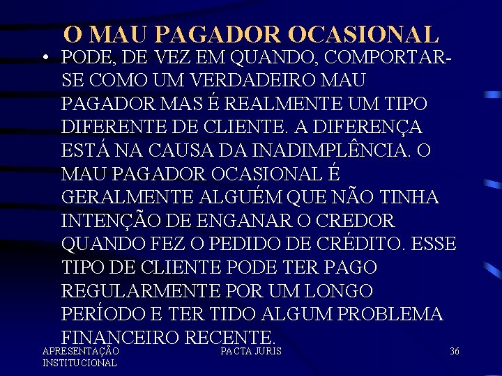 O MAU PAGADOR OCASIONAL • PODE, DE VEZ EM QUANDO, COMPORTARSE COMO UM VERDADEIRO