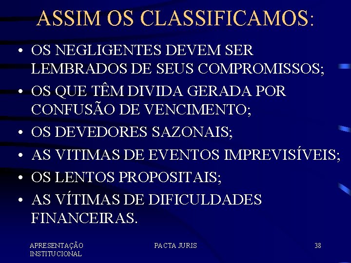 ASSIM OS CLASSIFICAMOS: • OS NEGLIGENTES DEVEM SER LEMBRADOS DE SEUS COMPROMISSOS; • OS