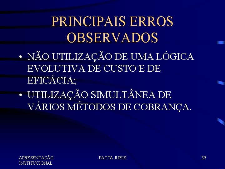 PRINCIPAIS ERROS OBSERVADOS • NÃO UTILIZAÇÃO DE UMA LÓGICA EVOLUTIVA DE CUSTO E DE