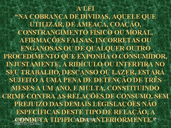 A LEI “NA COBRANÇA DE DÍVIDAS, AQUELE QUE UTILIZAR, DE AMEAÇA, COAÇÃO, CONSTRANGIMENTO FÍSICO