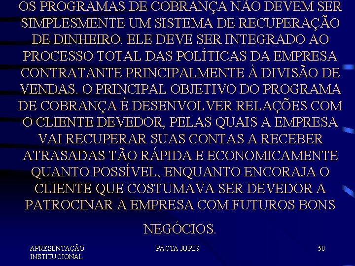 OS PROGRAMAS DE COBRANÇA NÃO DEVEM SER SIMPLESMENTE UM SISTEMA DE RECUPERAÇÃO DE DINHEIRO.