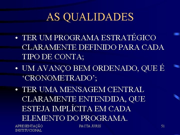 AS QUALIDADES • TER UM PROGRAMA ESTRATÉGICO CLARAMENTE DEFINIDO PARA CADA TIPO DE CONTA;