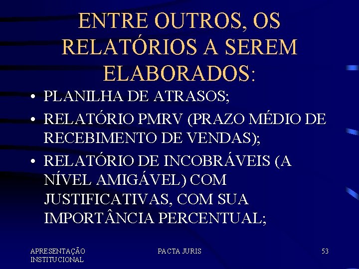 ENTRE OUTROS, OS RELATÓRIOS A SEREM ELABORADOS: • PLANILHA DE ATRASOS; • RELATÓRIO PMRV