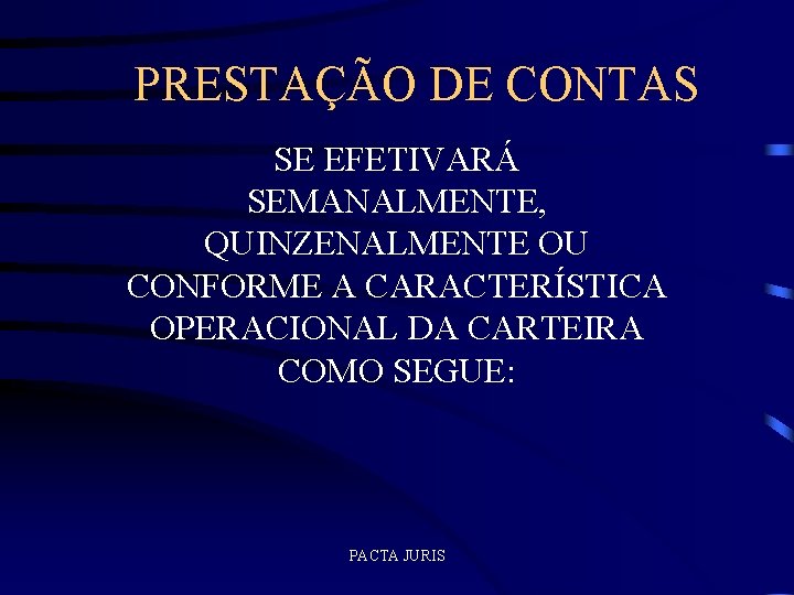 PRESTAÇÃO DE CONTAS SE EFETIVARÁ SEMANALMENTE, QUINZENALMENTE OU CONFORME A CARACTERÍSTICA OPERACIONAL DA CARTEIRA