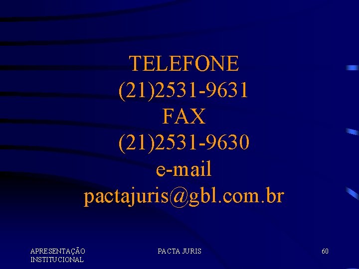 TELEFONE (21)2531 -9631 FAX (21)2531 -9630 e-mail pactajuris@gbl. com. br APRESENTAÇÃO INSTITUCIONAL PACTA JURIS