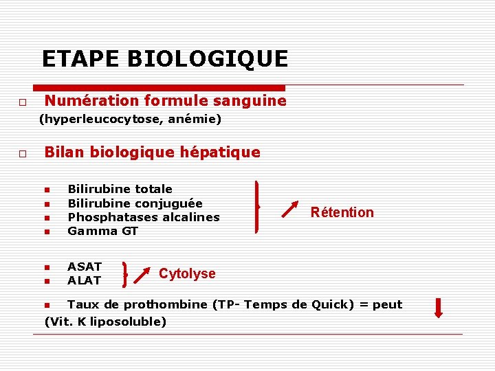 ETAPE BIOLOGIQUE o Numération formule sanguine (hyperleucocytose, anémie) o Bilan biologique hépatique n n