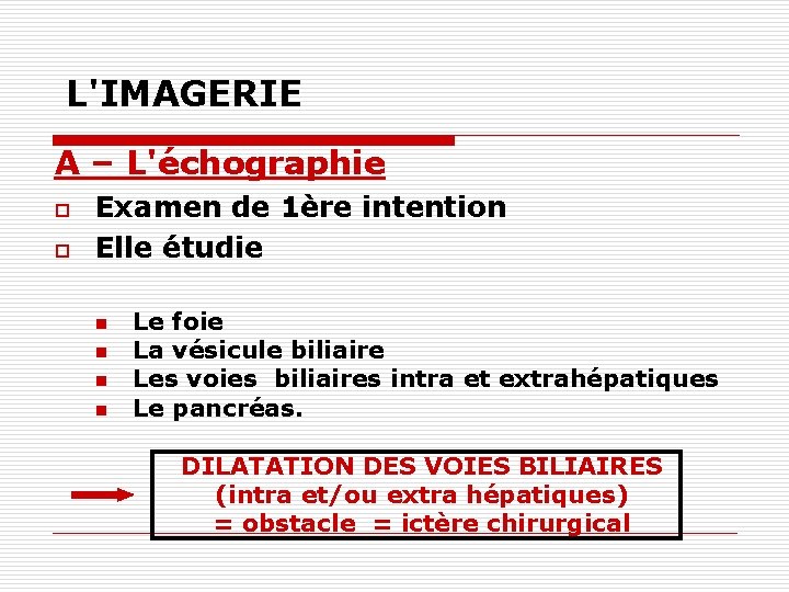 L'IMAGERIE A – L'échographie o o Examen de 1ère intention Elle étudie n n