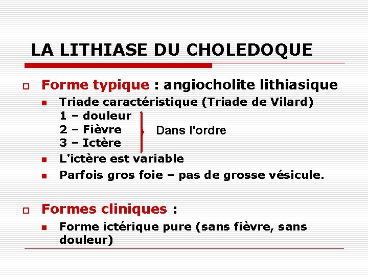 LA LITHIASE DU CHOLEDOQUE o Forme typique : angiocholite lithiasique n n n o